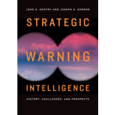  Strategic Warning Intelligence – John A. Gentry,Joseph S. Gordon idegen nyelvű könyv