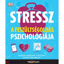 Stressz: A feszültségoldás pszichológiája - Hogyan alakítsuk a stresszt pozitív energiává? irodalom