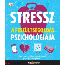 Stressz: A feszültségoldás pszichológiája - Hogyan alakítsuk a stresszt pozitív energiává? irodalom