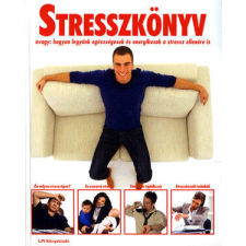 STRESSZKÖNYV - AVAGY: HOGYAN LEGYÜNK EGÉSZSÉGESEK ÉS ENERGIKUSAK A STRESSZ ELLENÉRE IS életmód, egészség