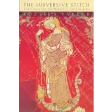 Subversive Stitch – Rozsika Parker idegen nyelvű könyv