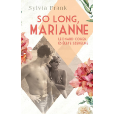 Sylvia Frank - So Long, Marianne – Leonard Cohen és élete szerelme egyéb könyv