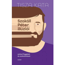 Szakáll Péter illúziói - Emberfüggések és szabadulások társadalom- és humántudomány