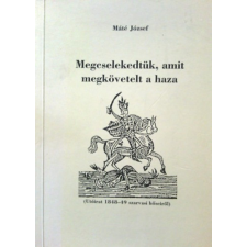 Szarvas Megcselekedtük, amit megkövetelt a haza-( Utóirat 1848-49 szarvasi hőseiről ) dedikált antikvárium - használt könyv