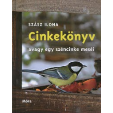 Szász Ilona CINKEKÖNYV AVAGY EGY SZÉNCINKE MESÉI gyermek- és ifjúsági könyv