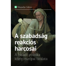 Századvég Kiadó A szabadság reakciós harcosai (A) társadalom- és humántudomány