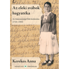 Személyes Történelem Az eleki svábok hagyatéka társadalom- és humántudomány