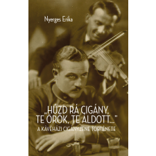 Személyes Történelem "Húzd rá cigány! Te örök, te áldott..." társadalom- és humántudomány