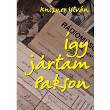 Személyes Történelem Így jártam Pakson történelem