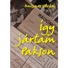 Személyes Történelem Így jártam Pakson történelem