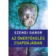 Szendi Gábor Az önértékelés csapdájában - szendi gábor társadalom- és humántudomány
