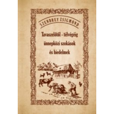 Szendrey Zsigmond Tavaszelőtől - télvégéig ünnepközi szokások és hiedelmek társadalom- és humántudomány