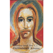 Szent Gellért Egyházi Kiadó Életfeladatunk Krisztus - Palánkay Gausz Tibor S.J. antikvárium - használt könyv