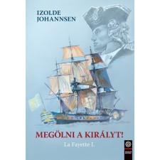 Szenzár Kiadó Megölni a királyt! - La Fayette I. regény