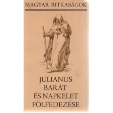 Szépirodalmi Könyvkiadó Julianus barát és napkelet fölfedezése (Magyar ritkaságok) antikvárium - használt könyv