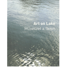 Szépművészeti Múzeum Art on Lake - Művészet a tavon - Bodó Katalin (szerk.); Fitz Péter (szerk.) antikvárium - használt könyv
