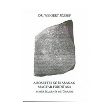 Szerzői kiadás A rosettei kő írásának magyar fordítása - Sumér ék, kép és betűírások történelem