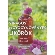 Sziget Könyvkiadó Virágos és gyógynövényes likőrök - Több mint 50 recept gasztronómia