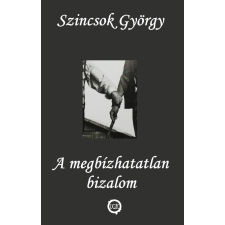 Szincsok György - A megbízhatatlan bizalom egyéb könyv