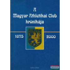 Szókincs Kiadó A Magyar Athletikai Club krónikája 1875-2000 sport