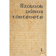 Szolnok Megyei Lapkiadó Szolnok város története I. antikvárium - használt könyv