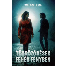 Szolnoki Kata - Tükröződések fehér fényben egyéb könyv