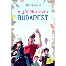Szűcs Ádám Szűcs Ádám - A Játék Neve: Budapest gyermek- és ifjúsági könyv
