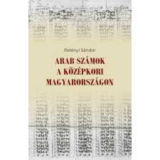 Szülőföld Könyvkiadó Arab számok a középkori Magyarországon történelem