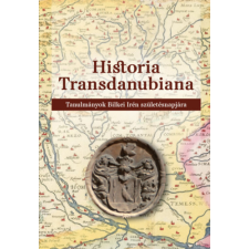 Szülőföld Könyvkiadó Kft Historia Transdanubiana - Tanulmányok Bilkei Irén születésnapjára történelem