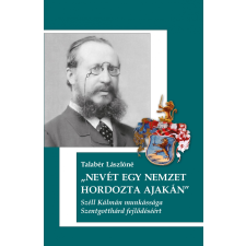 Szülőföld TALABÉR LÁSZLÓNÉ - NEVÉT EGY NEMZET HORDOZTA AJAKÁN társadalom- és humántudomány
