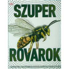 Szuper rovarok /A legnagyobb, leggyorsabb és legveszélyesebb ízeltlábúak a földön gyermek- és ifjúsági könyv