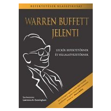 T.bálint Könyvkiadó WARREN BUFFETT JELENTI - LECKÉK BEFEKTETŐKNEK ÉS VÁLLALATVEZETŐKNEK /BEFEKTETÉSEK KLASSZIKUSAI gazdaság, üzlet
