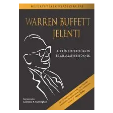 T.bálint Könyvkiadó WARREN BUFFETT JELENTI - LECKÉK BEFEKTETŐKNEK ÉS VÁLLALATVEZETŐKNEK /BEFEKTETÉSEK KLASSZIKUSAI gazdaság, üzlet