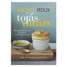 T.BÁLINT LOGISZT. ÉS NYOMDAIP. BT Michael Roux - Tojásvarázs - Nélkülözhetetlen kézikönyv tojásimádóknak gasztronómia