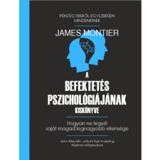 T.bálint Nyomdaipari, Szolgáltató és Logosztikai Bt. James Montier - A befektetés pszichológiájának kiskönyve gazdaság, üzlet