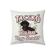  Tacskó pici lábak nagy szeretet párna egyedi mintával ajándéktárgy