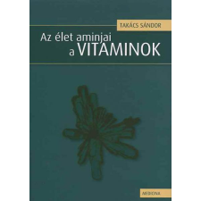 Takács Sándor AZ ÉLET AMINJAI A VITAMINOK természet- és alkalmazott tudomány