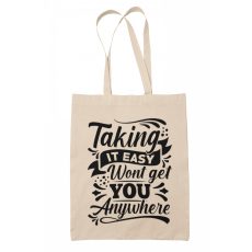  Taking it easy won't get you anywhere - Vászontáska