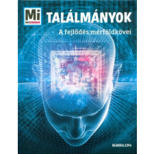 Találmányok - A fejlődés mérföldkövei /Mi Micsoda gyermek- és ifjúsági könyv