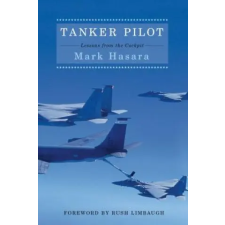  Tanker Pilot: Lessons from the Cockpit – Mark Hasara,Rush Limbaugh idegen nyelvű könyv