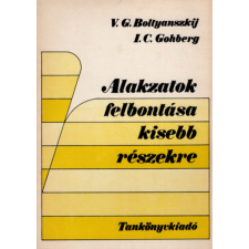 TANKÖNYVKIADÓ Alakzatok felbontása kisebb részekre - Boltyanszkij-Gohberg antikvárium - használt könyv