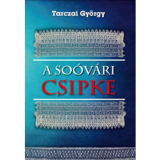 Tarczai György TARCZAI GYÖRGY - A SOÓVÁRI CSIPKE társadalom- és humántudomány