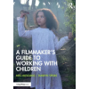 Taylor &amp; Francis Ltd A Filmmaker's Guide to Working with Children | Tamryn Speirs