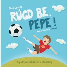 Tea Kiadó Kft. Rúgd be, Pepe! gyermek- és ifjúsági könyv