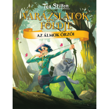 Tea Stilton - Az álmok őrzői - Varázslatok földje gyermek- és ifjúsági könyv