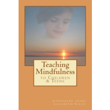  Teaching Mindfulness to Children & Teens – Elisabeth Rose Wilds,Katharine Ardel,Natalia Tretiakova idegen nyelvű könyv