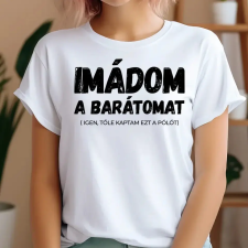 TeeInBlue Imádom a barátomat - vicces póló nőknek Póló / fehér / XL ajándéktárgy