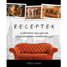 Teresa Finney - RECEPTEK – A Jóbarátok rajongóinak nélkülözhetetlen szakácskönyve gasztronómia