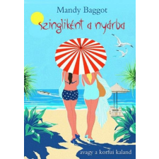 TERICUM KIADÓ KFT Mandy Baggot - Szingliként a nyárba - avagy a korfui kaland szórakozás