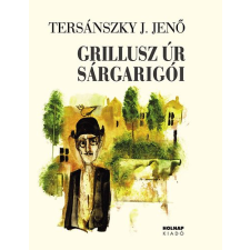 Tersánszky Józsi Jenő GRILLUSZ ÚR SÁRGARIGÓI irodalom